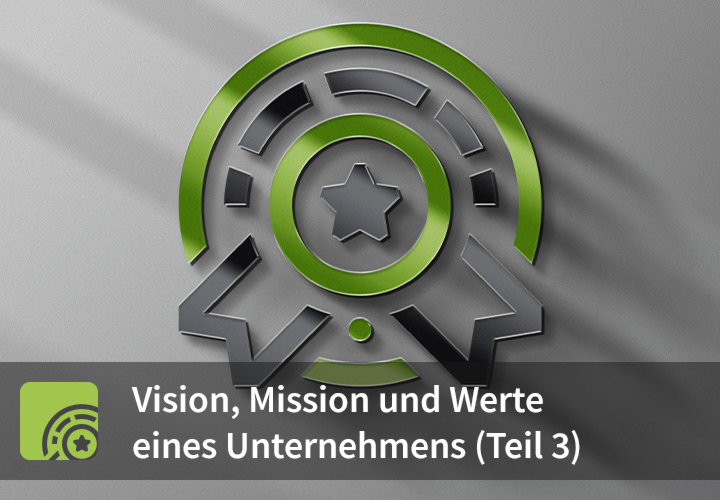 Werte eines Unternehmens – Tipps und Beispiele (Mission, Vision, Werte – Teil 3)