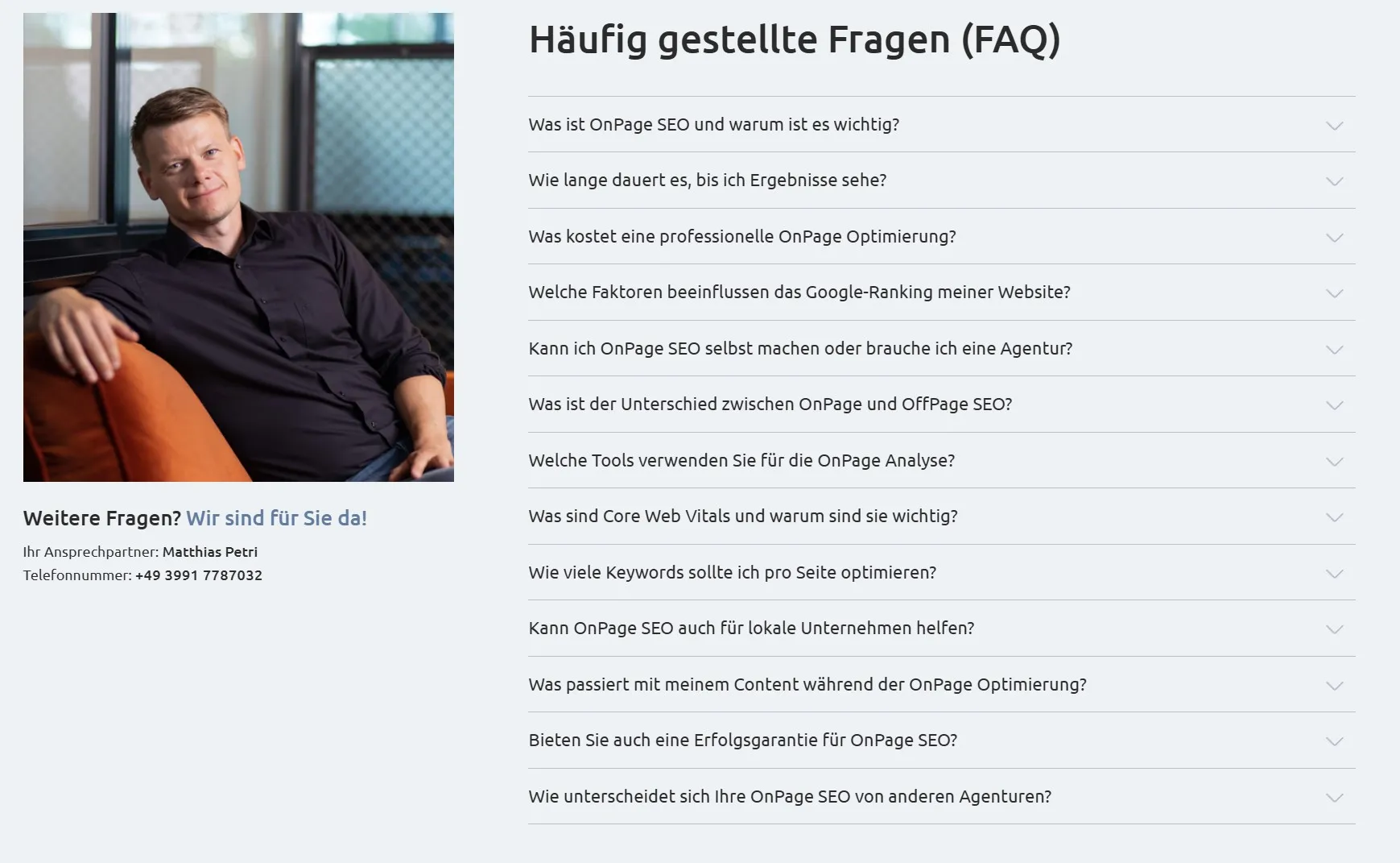 FAQ OnPage SEO - Häufig gestellte Fragen zur Seitenoptimierung beantwortet FAQ-Bereich zu OnPage SEO mit häufig gestellten Fragen wie "Was ist OnPage SEO", "Wie lange dauert es bis ich Ergebnisse sehe", "Was kostet professionelle Optimierung" - Ansprechpartner Matth