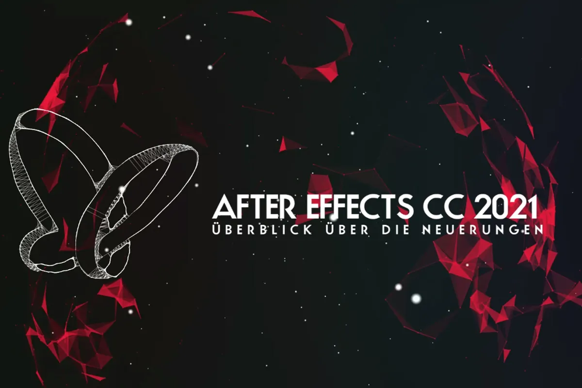 Updates erklärt: After Effects CC 2021 (Juli 2021) – Überblick über die Neuerungen