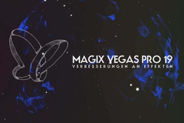 Neues in MAGIX VEGAS Pro 19: 11 |  Verbesserungen an Effekten