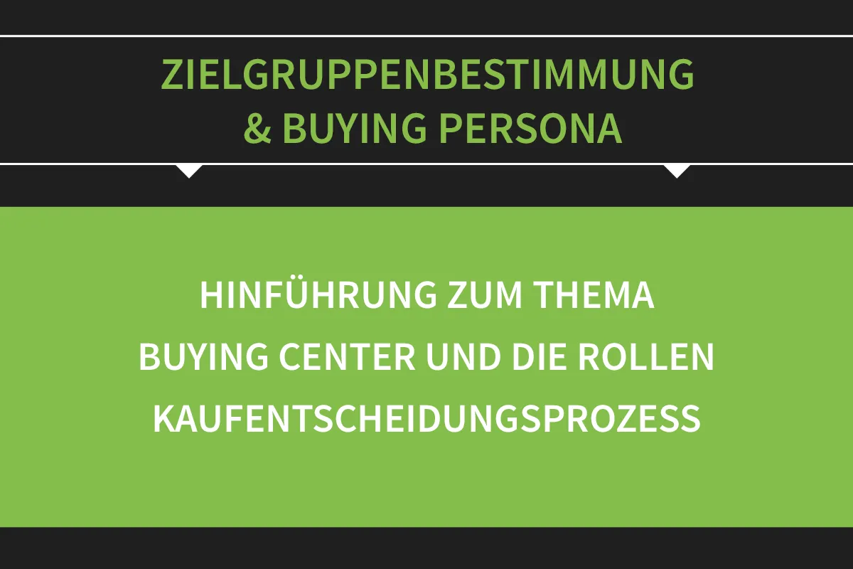 Zielgruppenbestimmung & Buying Persona: 01 | Zielgruppe bestimmen – Hinführung Rollen und Buying Center