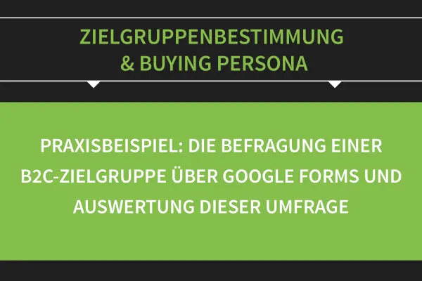 Zielgruppenbestimmung & Buying Persona: 04 | Praxisbeispiel Zielkundenbefragung