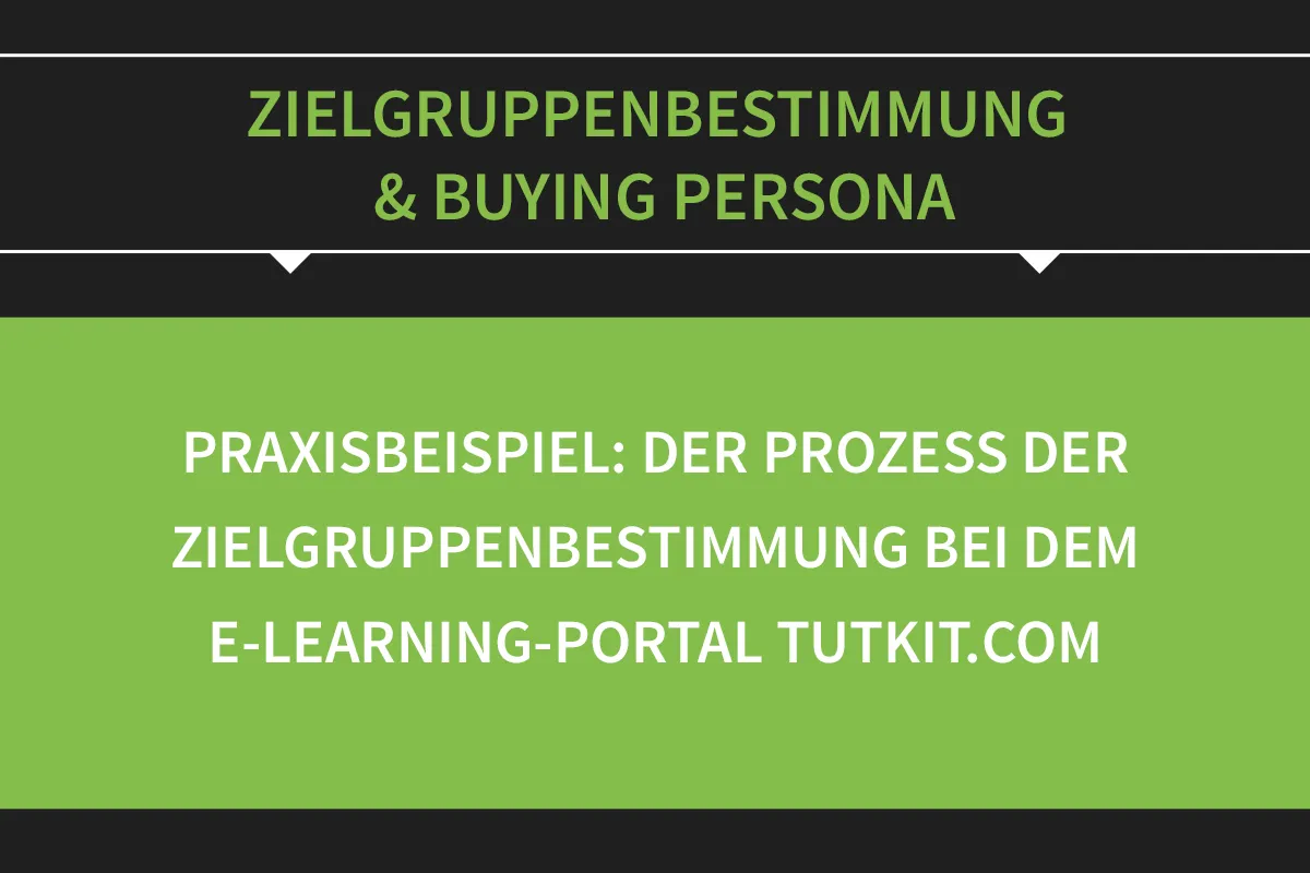 Zielgruppenbestimmung & Buying Persona: 05 | Praxisbeispiel Zielgruppenbestimmung TutKit.com