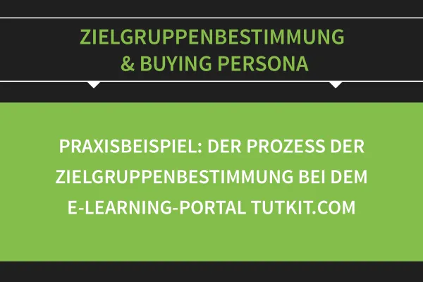 Zielgruppenbestimmung & Buying Persona: 05 | Praxisbeispiel Zielgruppenbestimmung TutKit.com