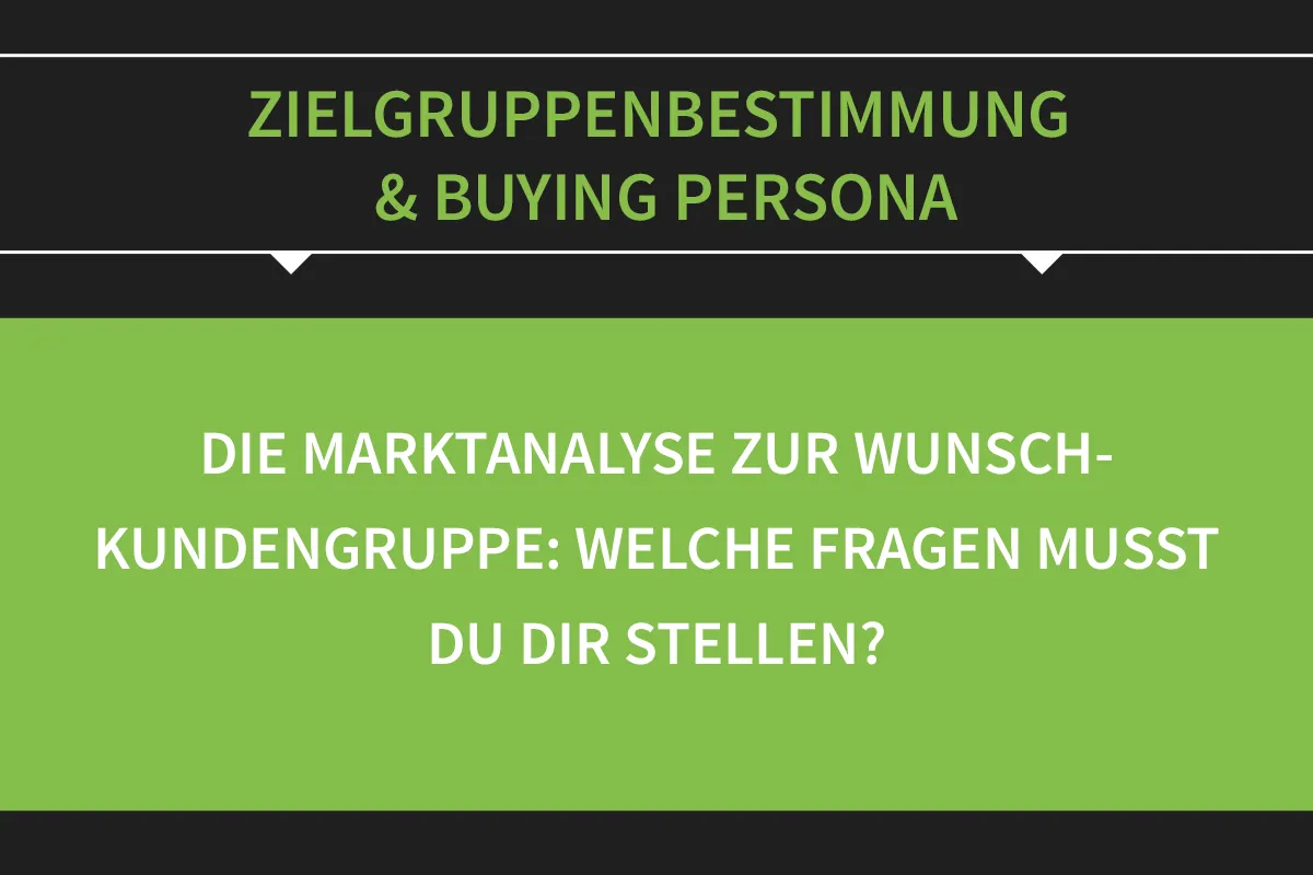 Zielgruppenbestimmung & Buying Persona: 07 | Marktanalyse von Wunschkundengruppen