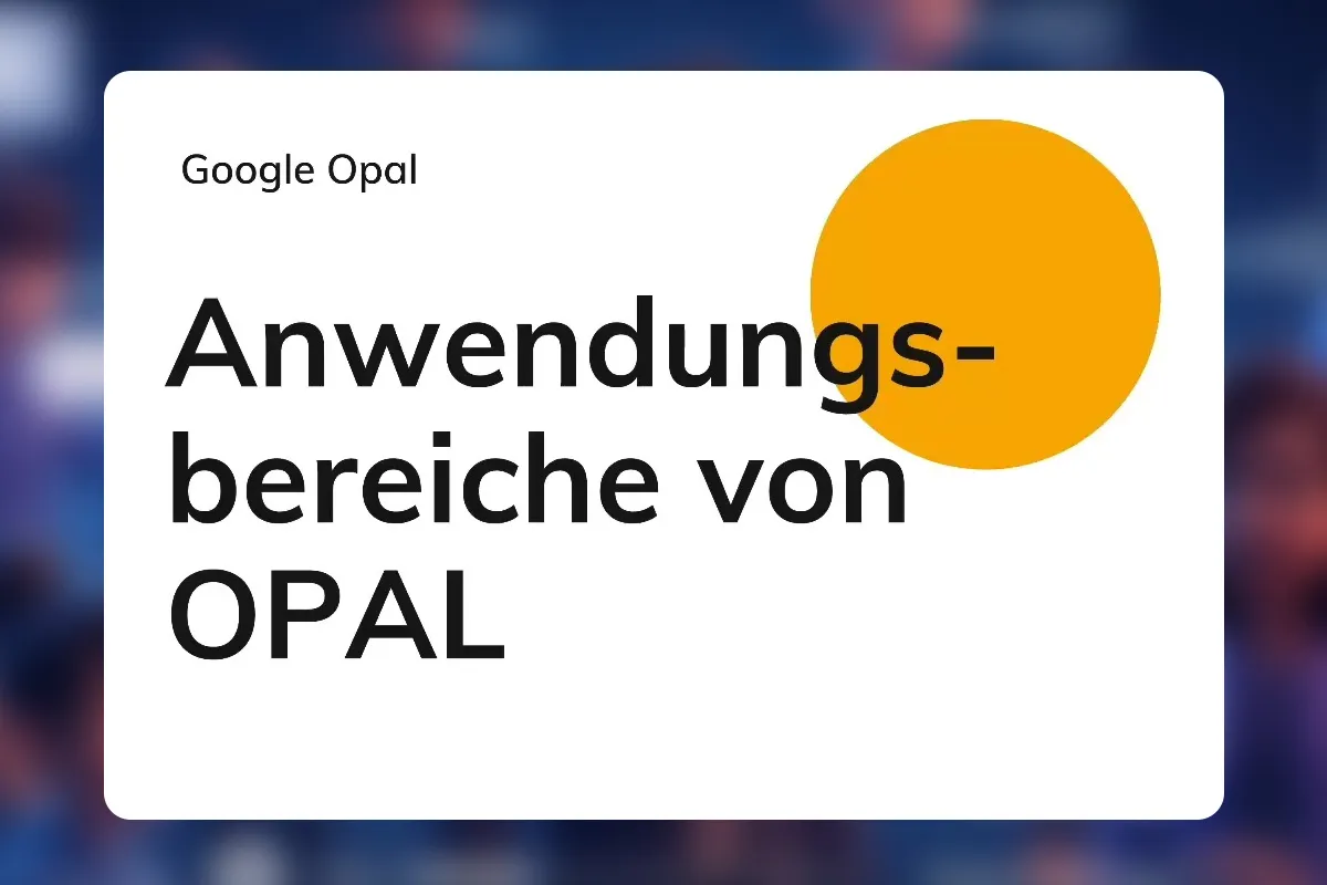 Google Opal 02: Anwendungsbereiche: Automatisierung, Content-Erstellung, Workflow-Optimierung