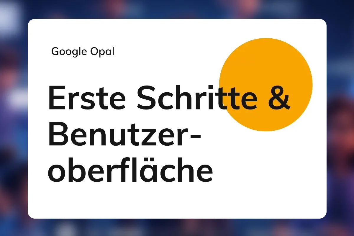 Google Opal 05: Anmeldung und Zugang zu Opal (Beta / Labs)