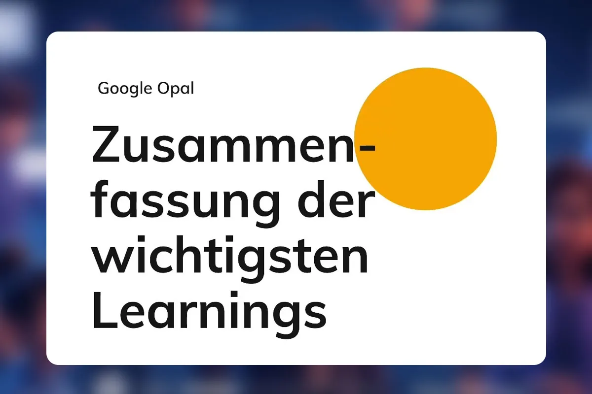 Google Opal 26: Zusammenfassung der wichtigsten Learnings