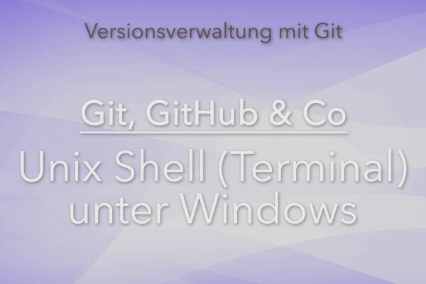 Version management with Git, GitHub and Co - 03 Shell (Terminal) under Windows