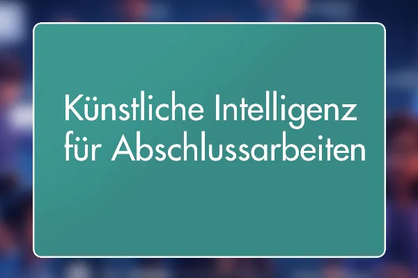 3 - KI für Abschlussarbeiten: Eine Einführung