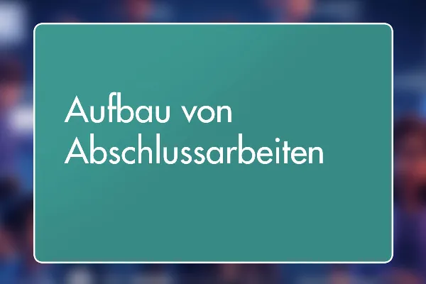 7 - Aufbau von Abschlussarbeiten