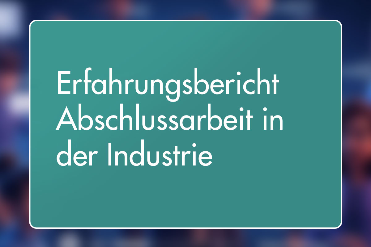 12 - Erfahrungsbericht Abschlussarbeit in der Industrie