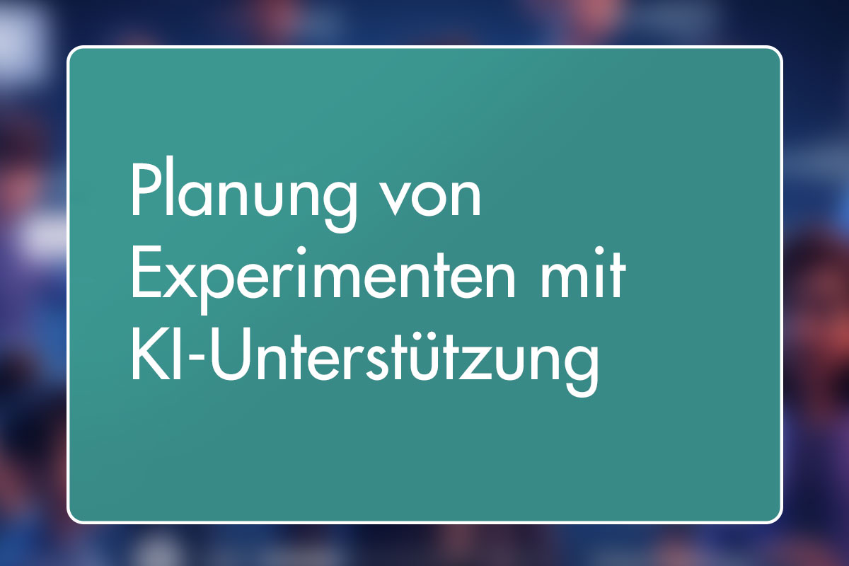 21 - Planung von Experimenten mit KI-Unterstützung