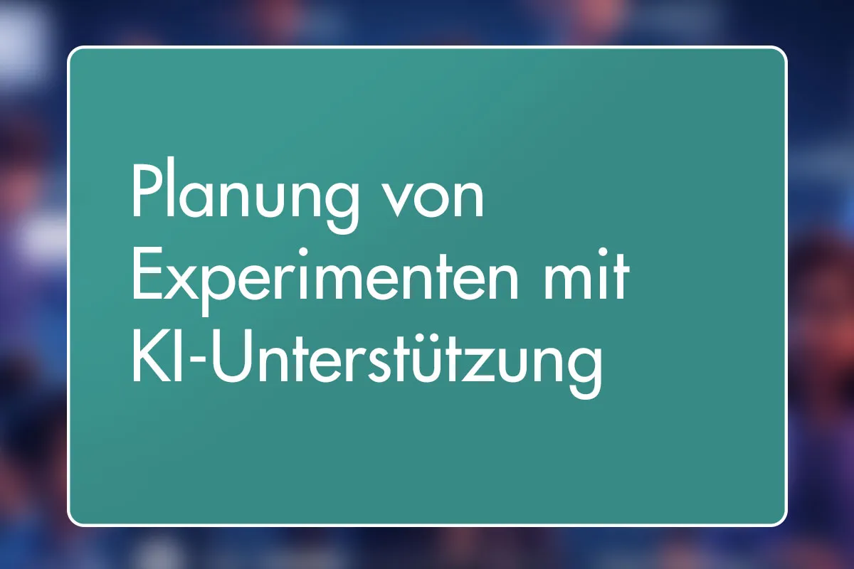 21 - Planung von Experimenten mit KI-Unterstützung