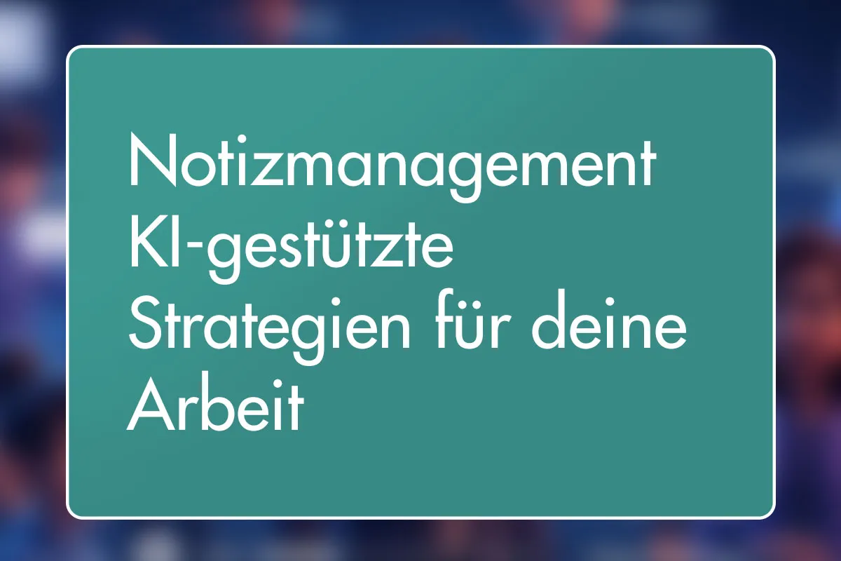 22 - Notizmanagement: KI-gestützte Strategien