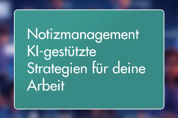 22 - Notizmanagement: KI-gestützte Strategien