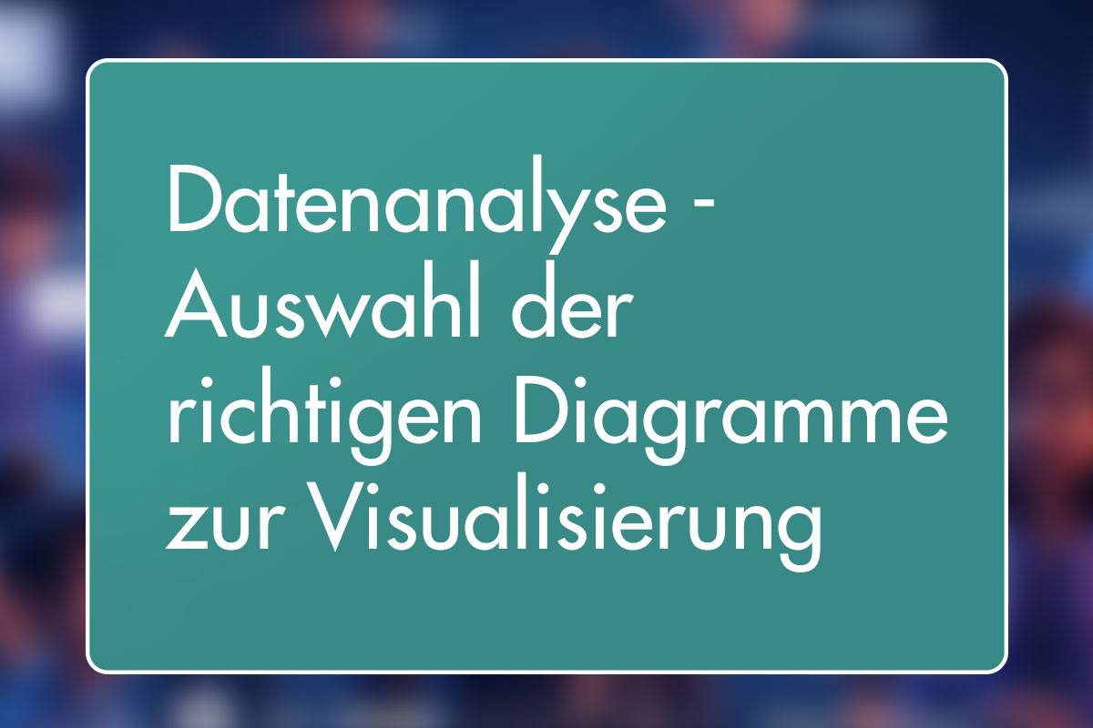 26 - Datenanalyse – Auswahl der richtigen Diagramme