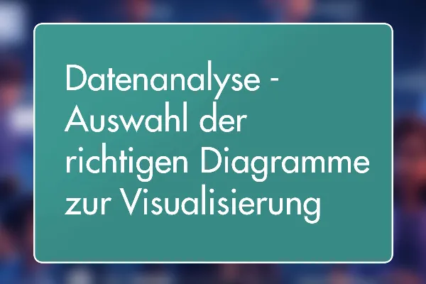 26 - Datenanalyse – Auswahl der richtigen Diagramme