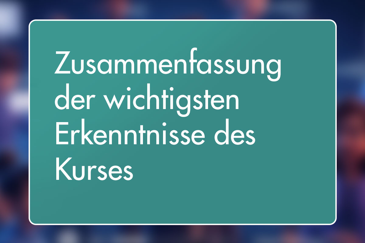 36 - Zusammenfassung der wichtigsten Erkenntnisse des Kurses