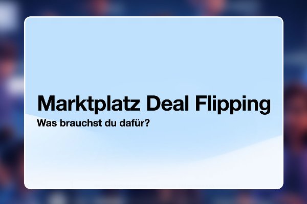 51 - Was brauchst du für das Marktplatz Deal Flipping