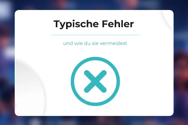 07 - Typische Fehler und wie du sie vermeidest