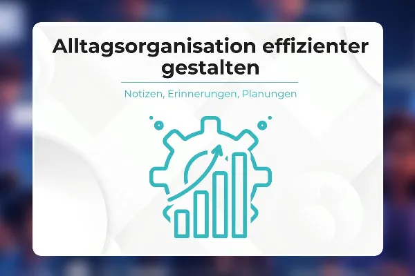 16 - Alltagsorganisation effizienter gestalten (Notizen, Erinnerungen, Planungen)