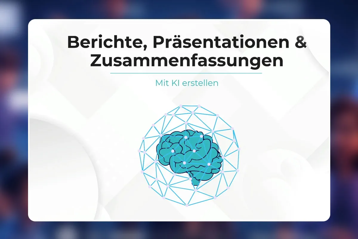 14 - Berichte, Präsentationen & Zusammenfassungen mit KI erstellen