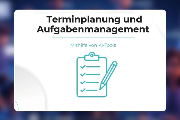 15 - Terminplanung und Aufgabenmanagement mithilfe von KI-Tools