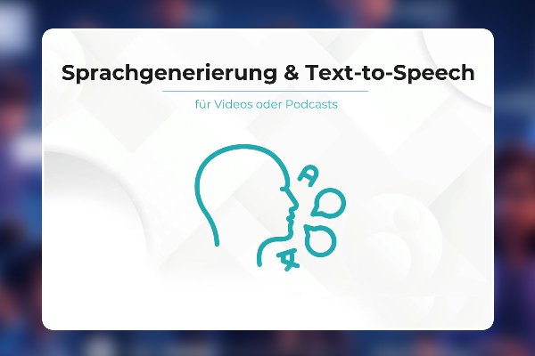 18 - Sprachgenerierung & Text-to-Speech für Videos oder Podcasts
