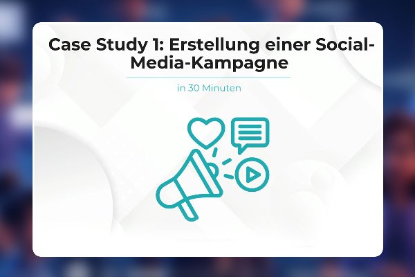 22 - Case Study 1 - Erstellung einer Social-Media-Kampagne in 30 Minuten