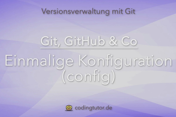 Version management with Git, GitHub and Co - 04 One-time configuration (config)