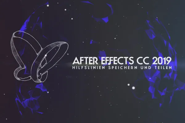 Neues in der Creative Cloud: After Effects CC 2019 (April 2019) – Hilfslinien speichern und teilen