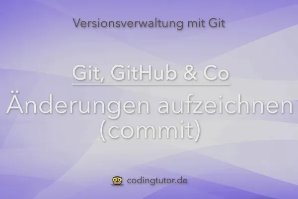Versionsverwaltung mit Git, GitHub und Co – 07 Änderungen aufzeichnen (commit)
