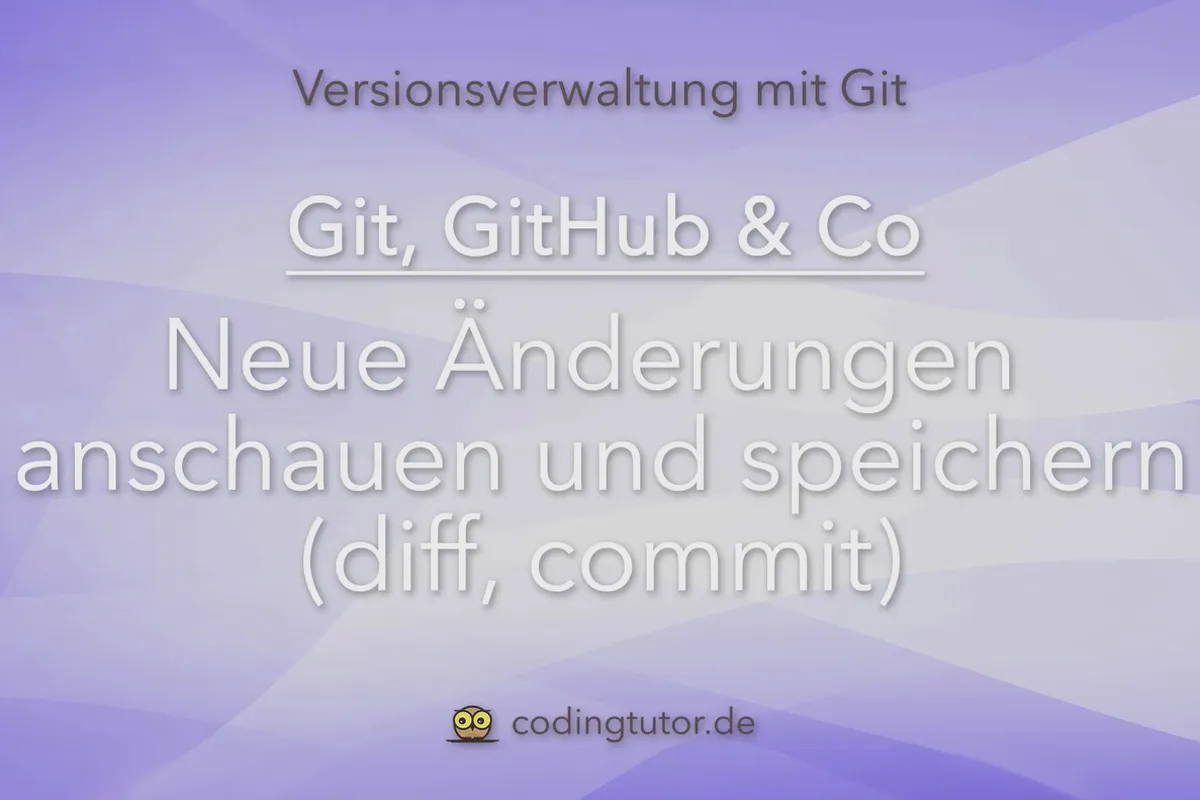 Versionsverwaltung mit Git, GitHub und Co – 08 Neue Änderungen anschauen und speichern (diff, commit)
