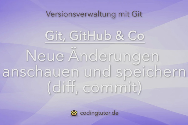 Version management with Git, GitHub and Co - 08 View and save new changes (diff, commit)