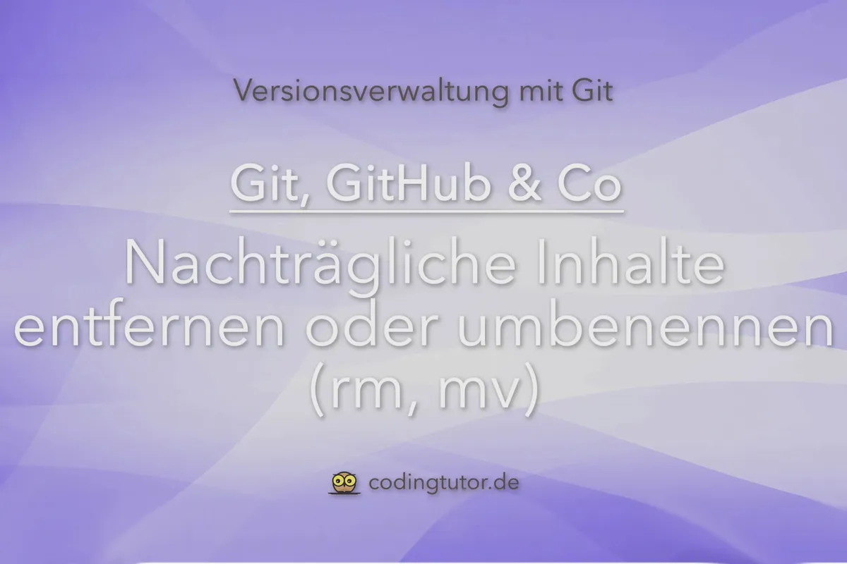 Versionsverwaltung mit Git, GitHub und Co – 10 Nachträglich Inhalt entfernen oder umbenennen (rm, mv)