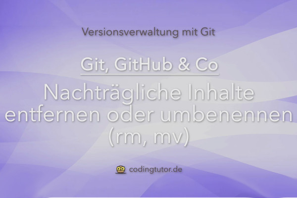 Version management with Git, GitHub and Co - 10 Subsequently removing or renaming content (rm, mv)