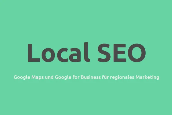 Local SEO: 01 | Top-Platzierung in den lokalen Google-Suchergebnissen: Einführung zum Thema