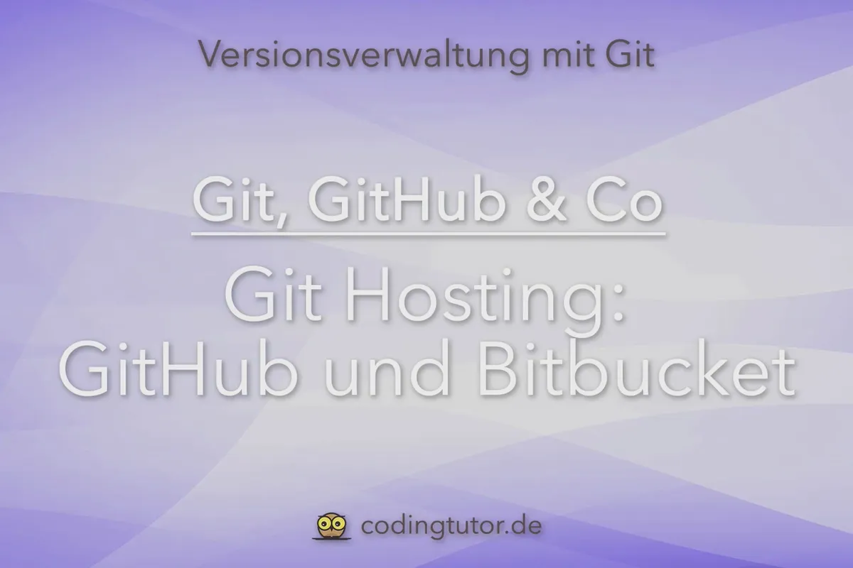 Versionsverwaltung mit Git, GitHub und Co – 12 Git Hosting: GitHub und Bitbucket