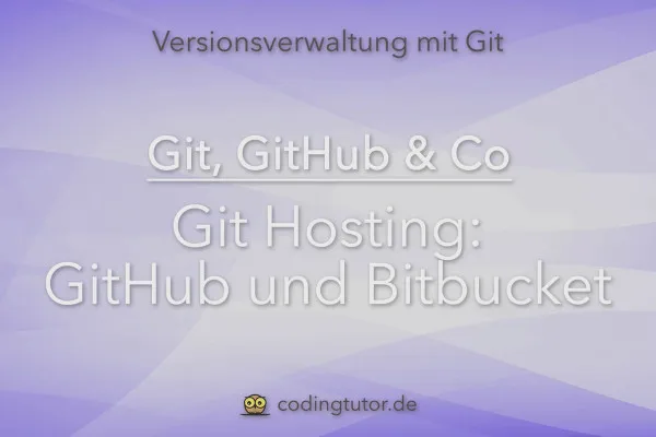 Versionsverwaltung mit Git, GitHub und Co – 12 Git Hosting: GitHub und Bitbucket