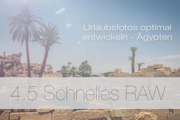 Urlaubsfotos optimal entwickeln – 4.5 Schnelle Raw-Entwicklung