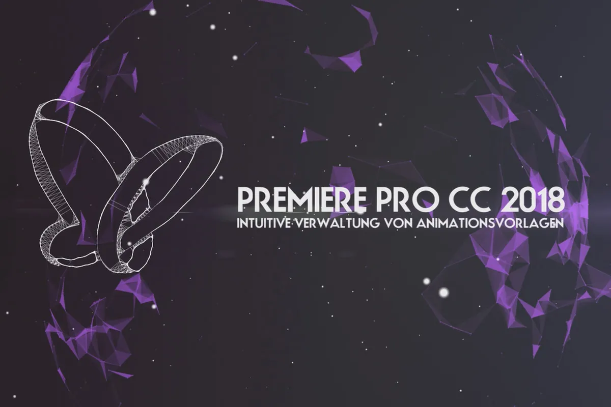 Neues in der Creative Cloud: Premiere Pro CC 2018 (April 2018) – Intuitive Verwaltung von Animationsvorlagen