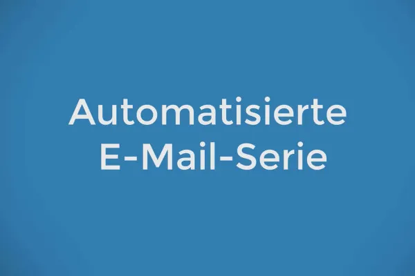 Wie du mit Content Marketing Kunden gewinnst: 6.2 Automatisierte E-Mail-Serie