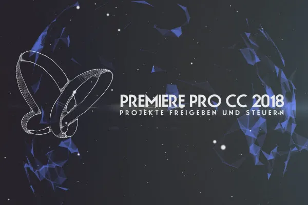Neues in der Creative Cloud: Premiere Pro CC 2018 (Oktober 2017) – Projekte freigeben und steuern