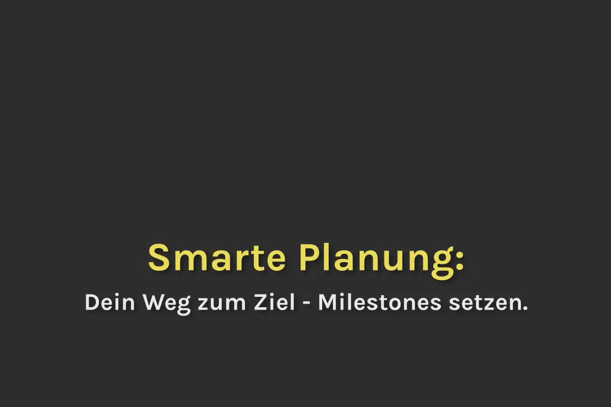 Smart-Performance: 10.02 Dein Weg zum Ziel – Milestones setzen