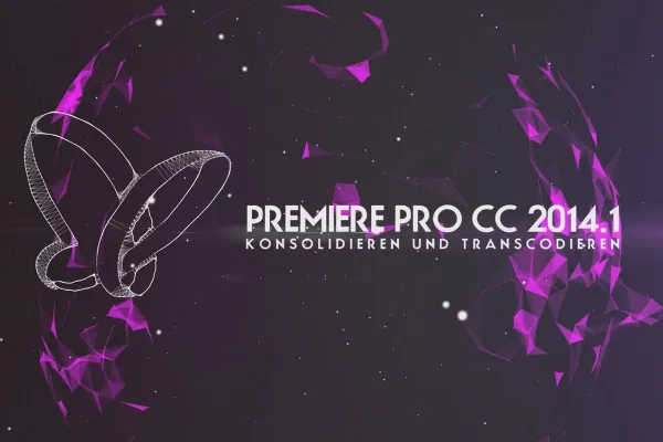 Neues in der Creative Cloud: Premiere Pro CC 2014.1 (Oktober 2014) – Konsolidieren und Transcodieren