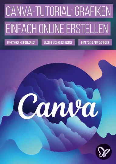Canva-Tutorial: Grafiken designen, Bilder und Videos einfach online erstellen