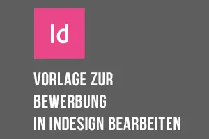 InDesign-Anleitung: Vorlage zur Bewerbung um eine Ausbildung bearbeiten