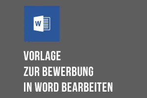 Word-Anleitung: Vorlage zur Bewerbung um eine Ausbildung bearbeiten